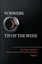Vorwerk Tip of the Week Part 2 The Ultimate Handbook to Become a Succesfull Dance Music Producer