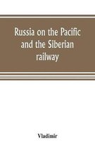 Russia on the Pacific, and the Siberian railway