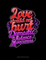 Love Should Not Hurt Domestic Violence Awareness: Unruled Composition Book