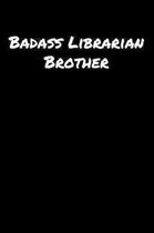 Badass Librarian Brother: A soft cover blank lined journal to jot down ideas, memories, goals, and anything else that comes to mind.