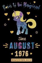 Born to be Magical Since August 1976 - Unicorn Birthday Journal: Blank Lined Born in August with Birth Year Unicorn Journal/Guestbook/Notebooks as Per