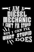 I Am a Diesel Mechanic I can't Fix Stupid But I Can Fix What Stupid Does: Weekly 100 page 6 x 9 journal to jot down your ideas and notes