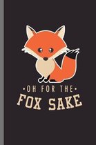 oh for the fox sake: For Animal Lovers Fox Cute Designs Animal Composition Book Smiley Sayings Funny Vet Tech Veterinarian Animal Rescue Sa