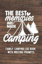 The Best Memories Are Made Camping: Family Camping Log Book With Writing Prompts / Camping Journal / RV Travel Logbook