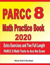 PARCC 8 Math Practice Book 2020: Extra Exercises and Two Full Length PARCC Math Tests to Ace the Exam