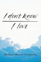 I Don't Know . . . I Love