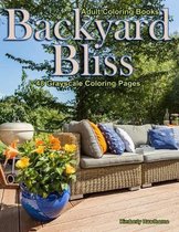 Adult Coloring Books Backyard Bliss: 48 grayscale coloring pages of backyards with swimming pools, patios, outdoor furniture, gardens, gazebos, blissf