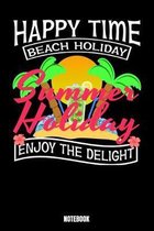 Happy Time Beach Holiday Summer Holiday Enjoy The Delight Notebook: Notizbuch mit den Abmessungen 6 x 9 - 110 leere Seiten mit karierten Innendesign i