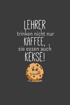 Lehrer trinken nicht nur Kaffee Sie essen auch Kekse: Lehrer-Kalender im DinA 5 Format f�r Lehrerinnen und Lehrer Organizer Schuljahresplaner f�r P�da