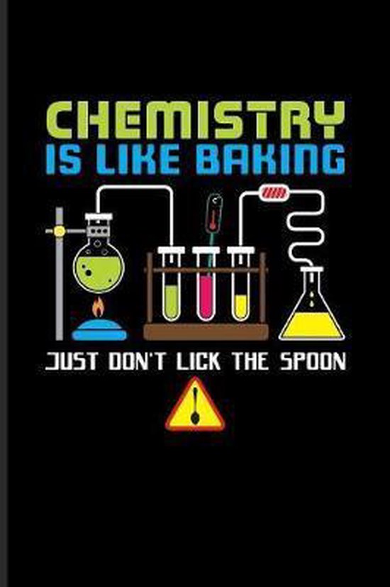 Chemistry Is Like Baking Just Don't Lick The Spoon: Funny Lab Quote Journal  - Notebook... 