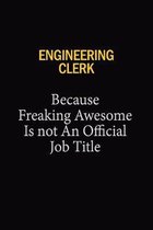 Engineering Clerk Because Freaking Awesome Is Not An Official Job Title: 6x9 Unlined 120 pages writing notebooks for Women and girls