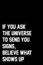 If You Ask The Universe To Send You Signs, Believe What Shows Up