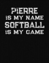 Pierre Is My Name Softball Is My Game