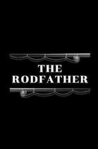 The Rodfather: Fishing Journal for Dad, brother, friends, Novelty Gift for Men Diary for Daddy Fisherman, more than giftcard to use.W