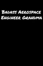 Badass Aerospace Engineer Grandma: A soft cover blank lined journal to jot down ideas, memories, goals, and anything else that comes to mind.