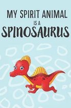 My Spirit Animal Is a Spinosaurus: Cute Spinosaurus Lovers Journal / Notebook / Diary / Birthday Gift (6x9 - 110 Blank Lined Pages)