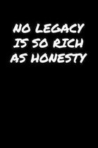 No Legacy Is So Rich As Honesty�: A soft cover blank lined journal to jot down ideas, memories, goals, and anything else that comes to mind.