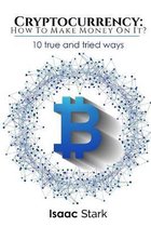 Cryptocurrency: How to Make Money from it?: 10 True and Tried Ways