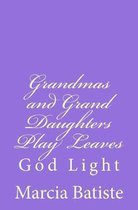Grandmas and Grand Daughters Play Leaves: God Light