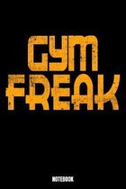 Gym Freak Notebook: Gym Bodybuilding Notizbuch f�r das Fitnessstudio I Workout Log Book Gewichtheben I Track your Progress Kraftsteigerung