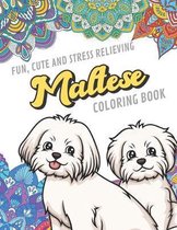 Fun Cute And Stress Relieving Maltese Coloring Book: Find Relaxation And Mindfulness By Coloring the Stress Away With Our Beautiful Black and White Ma