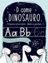 D come Dinosauro: Impara a scrivere: lettere e parole: per l'et� prescolare e scolare: Libro di attivit� di scrittura e vocaboli con alf