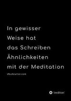 In gewisser Weise hat das Schreiben �hnlichkeiten mit der Meditation - BLACK & WHITE