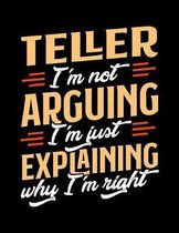 Teller I'm Not Arguing I'm Just Explaining Why I'm Right: Appointment Book Undated 52-Week Hourly Schedule Calender