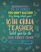 If At First You Don't Succeed Try Doing What Your 10th Grade Teacher Told You To Do The First Time: Dot Grid Notebook and Appreciation Gift for Tenth