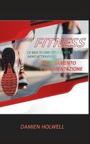 Fitness: Le basi di uno stile di vita sano attraverso l'allenamento e l'alimentazione