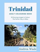 Trinidad Adult Colouring Book: 30 Stunning Images to Colour: The Perfect Way to Relax