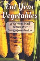 Eat Your Fruit & Vegetables A 52 Week Planner With Veggie Jokes Inside: A Diary Log Journal for Meal Prep and Planning With Beautiful Grilled Corn On
