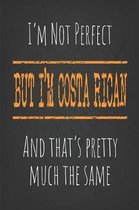 I'm not perfect, But I'm Costa Rican And that's pretty much the same: 6 x 9 Blank lined Journal to write in