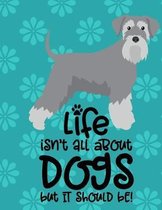 Life Isn't All About Dog But It Should Be!: Academic Planner 2019-2020 August to July Schnauzer Dog 8.5x11 12 Month Undated Class Tracker Goals Schedu