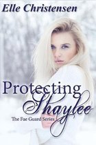 The Fae Guard- Protecting Shaylee (The Fae Guard Series Book One)