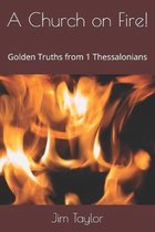 A Church on Fire!: Golden Truths from 1 Thessalonians