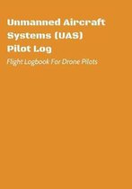 Unmanned Aircraft Systems (UAS) Pilot Log: Flight Logbook For Drone Pilots