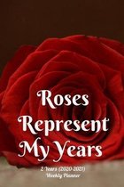 Roses Represent My Years: New 2 Years 2020 - 2021 Weekly Planners Finally Here - Give You a Week on Each Page - With 108 pages of 2 Year Long Pl