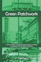 Green Patchwork: a personal history of fairgrounds and cinemas in Glasgow and beyond from the 1890s to the 1940s