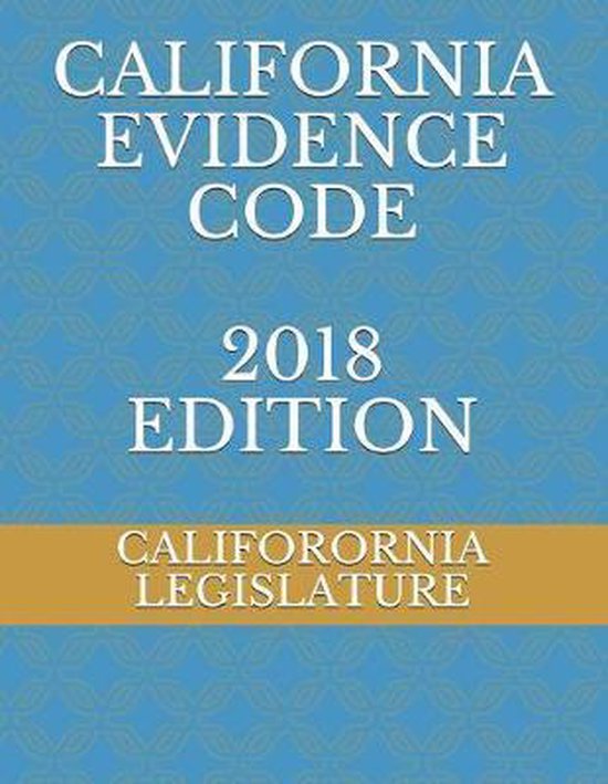 California Evidence Code 2018 Edition 9781088814147 Califorornia