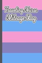 Traveling Nurse Mileage Log: Notebook For Tracking Business Expenses Related To Driving
