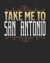 Take Me To San Antonio: San Antonio Travel Journal- San Antonio Vacation Journal - 150 Pages 8x10 - Packing Check List - To Do Lists - Outfit