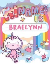 My Name is Braelynn: Personalized Primary Tracing Book / Learning How to Write Their Name / Practice Paper Designed for Kids in Preschool a