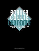 Border Collie Grandma Life Is Ruff: Unruled Composition Book