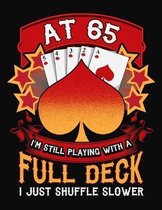 At 65 I'm Still Playing With A Full Deck I Just Shuffle Slower: Pinochle Scoring Sheets Notebook