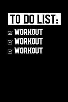 To Do List: Workout Workout Workout: Motivational & Inspirational Notebook