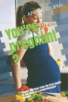 You're pregnant ?: Proper nutrition from the first month to the ninth is a comprehensive manual