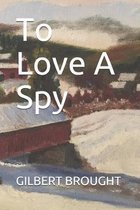 To Love A Spy