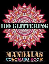 100 Glittering Mandalas Coloring Book: An Adult Coloring Book with 100 Different Mandala Images Stress Gorgeous Designs and Fun, Easy, and Relaxing Co