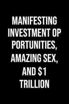 Manifesting Investment Opportunities Amazing Sex And 1 Trillion: A soft cover blank lined journal to jot down ideas, memories, goals, and anything els